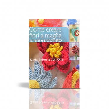Libro Come creare fiori a maglia ai ferri e a uncinetto