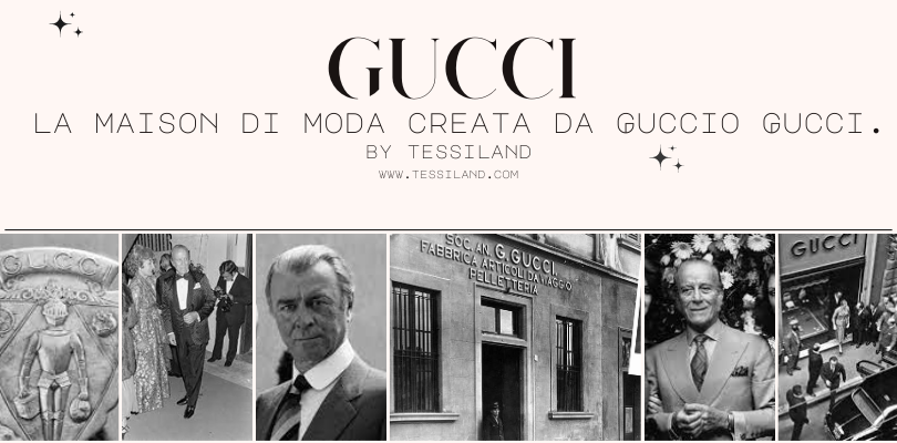 Gucci, la maison di moda creata da Guccio Gucci.