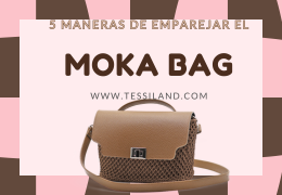 5 MANERAS DE COMBINAR EL BOLSO MOKA